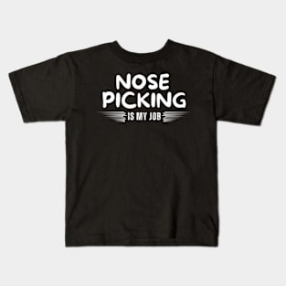 Nose Picking Is My Job Kids T-Shirt